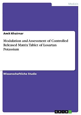 Kartonierter Einband Modulation and Assessment of Controlled Released Matrix Tablet of Losartan Potassium von Amit Khairnar
