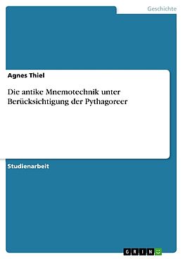 Kartonierter Einband Die antike Mnemotechnik unter Berücksichtigung der Pythagoreer von Agnes Thiel