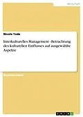 E-Book (pdf) Interkulturelles Management - Betrachtung des kulturellen Einflusses auf ausgewählte Aspekte von Nicole Tode