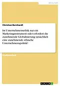 E-Book (pdf) Ist Unternehmensethik nur ein Marketinginstrument oder erfordert die zunehmende Globalisierung tatsächlich eine zunehmende ethische Unternehmenspolitik? von Christian Bernhardt