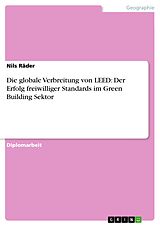 E-Book (pdf) Die globale Verbreitung von LEED: Der Erfolg freiwilliger Standards im Green Building Sektor von Nils Räder