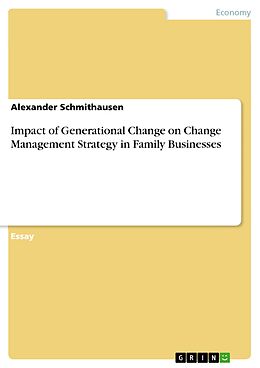 E-Book (pdf) Impact of Generational Change on Change Management Strategy in Family Businesses von Alexander Schmithausen