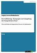 E-Book (epub) Die Aufklärung - Kampagne zur Gängelung der bürgerlichen Frau? von Angela Lorenz-Ridderbecks