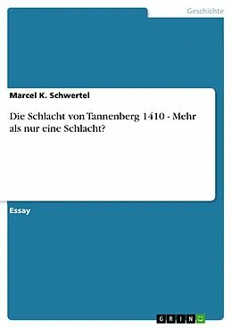 E-Book (epub) Die Schlacht von Tannenberg 1410 - Mehr als nur eine Schlacht? von Marcel K. Schwertel