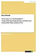 E-Book (epub) Steuerung von Nachhaltigkeit - Ausgestaltungsmöglichkeiten auf Basis des Sustainable Value Added (SVA) von Elias Schmidt