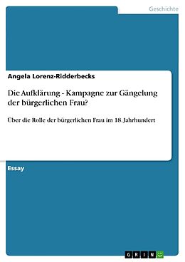Kartonierter Einband Die Aufklärung - Kampagne zur Gängelung der bürgerlichen Frau? von Angela Lorenz-Ridderbecks