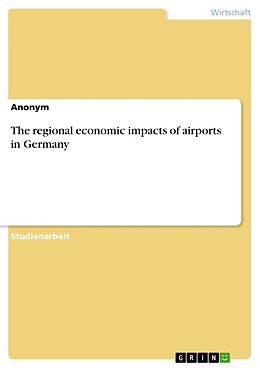 Kartonierter Einband The regional economic impacts of airports in Germany von Anonymous