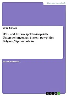 E-Book (pdf) DSC- und Infrarotspektroskopische Untersuchungen am System polyphiles Polymer/Lipidmembran von Sven Scholz