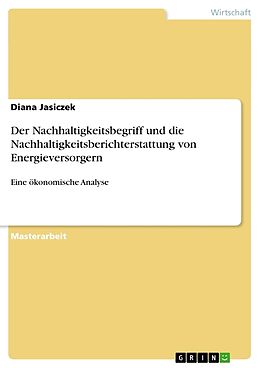Kartonierter Einband Der Nachhaltigkeitsbegriff und die Nachhaltigkeitsberichterstattung von Energieversorgern von Diana Jasiczek