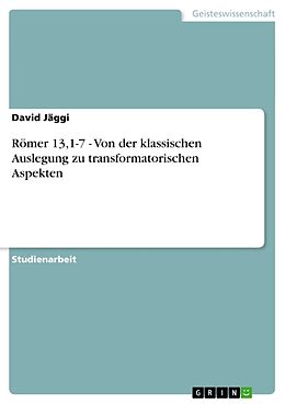 Kartonierter Einband Römer 13,1-7 - Von der klassischen Auslegung zu transformatorischen Aspekten von David Jäggi