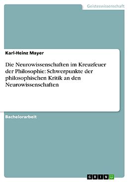 E-Book (pdf) Die Neurowissenschaften im Kreuzfeuer der Philosophie: Schwerpunkte der philosophischen Kritik an den Neurowissenschaften von Karl-Heinz Mayer