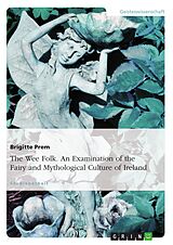 eBook (pdf) The Wee Folk. An Examination of the Fairy and Mythological Culture of Ireland de Brigitte Prem