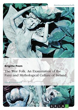 eBook (pdf) The Wee Folk. An Examination of the Fairy and Mythological Culture of Ireland de Brigitte Prem