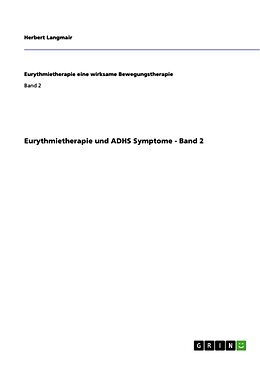 Kartonierter Einband Eurythmietherapie und ADHS Symptome - Band 2 von Herbert Langmair