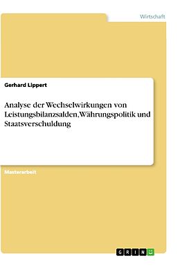 Kartonierter Einband Analyse der Wechselwirkungen von Leistungsbilanzsalden, Währungspolitik und Staatsverschuldung von Gerhard Lippert
