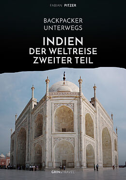 E-Book (epub) Backpacker unterwegs: Indien - Der Weltreise zweiter Teil von Fabian Pitzer