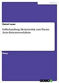 E-Book (pdf) Fallbehandlung Medizinethik zum Thema Ärzte-Patientenverhältnis von Daniel Lucas
