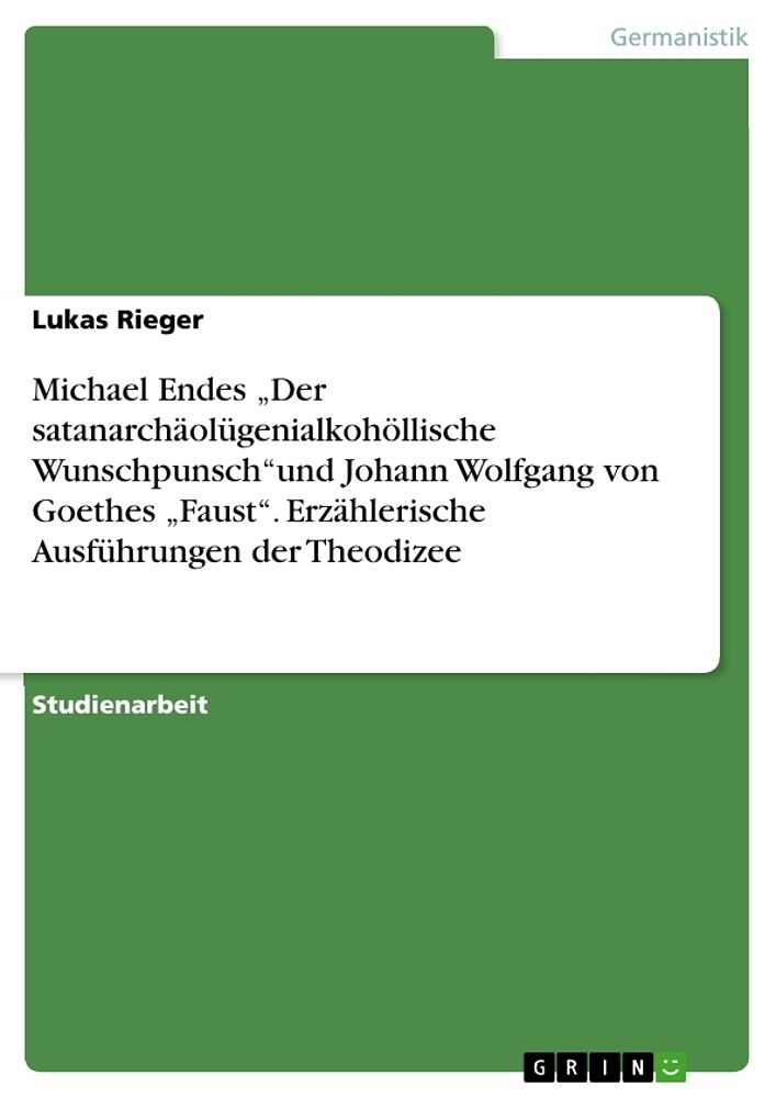 Michael Endes  Der satanarchäolügenialkohöllische Wunschpunsch und Johann Wolfgang von Goethes  Faust . Erzählerische Ausführungen der Theodizee