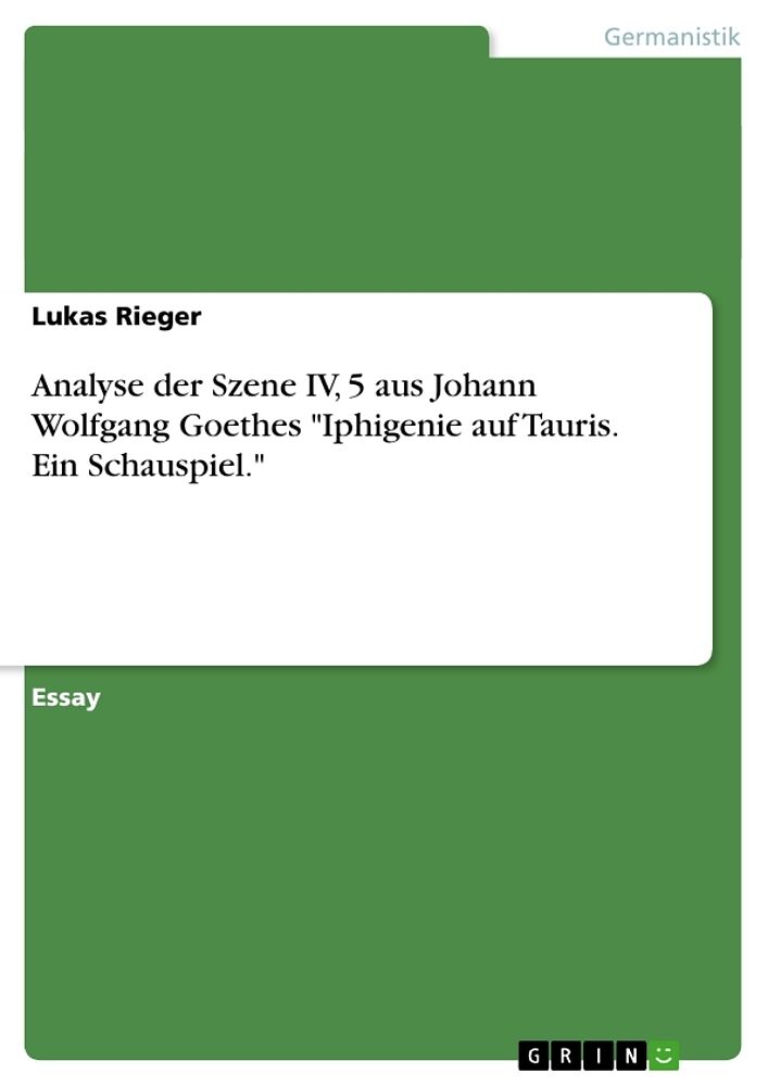 Analyse der Szene IV, 5 aus Johann Wolfgang Goethes "Iphigenie auf Tauris. Ein Schauspiel."