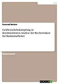 E-Book (epub) Geldwäschebekämpfung in Kreditinstituten: Analyse der Rechtsrisiken für Bankmitarbeiter von Konrad Becker