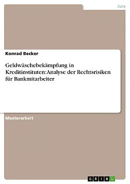 E-Book (epub) Geldwäschebekämpfung in Kreditinstituten: Analyse der Rechtsrisiken für Bankmitarbeiter von Konrad Becker