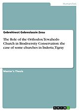 eBook (epub) The Role of the Orthodox Tewahedo Church in Biodiversity Conservation: the case of some churches in Ìnderta, Tigray de Gebrehiwot Gebreslassie Zesu