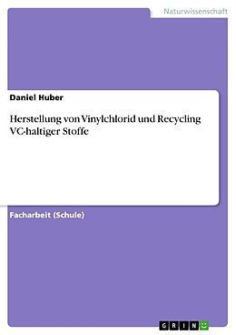 Kartonierter Einband Herstellung von Vinylchlorid und Recycling VC-haltiger Stoffe von Daniel Huber