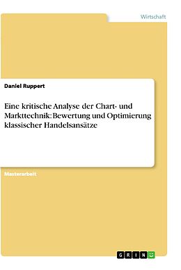 E-Book (epub) Eine kritische Analyse der Chart- und Markttechnik: Bewertung und Optimierung klassischer Handelsansätze von Daniel Ruppert