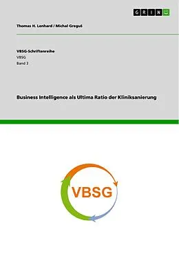 E-Book (pdf) Business Intelligence als Ultima Ratio der Kliniksanierung von Thomas H. Lenhard, Michal Gregus