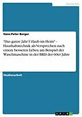 E-Book (epub) "Das ganze Jahr Urlaub im Heim" - Haushaltstechnik als Versprechen nach einem besseren Leben am Beispiel der Waschmaschine in der BRD der 60er Jahre von Hans-Peter Berger