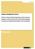 E-Book (epub) China's Outward Foreign Direct Investment Impact on Economic Growth in Developing Countries: Empirical Evidence from Ghana von Stephen Bodybobton Antwi