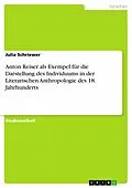 E-Book (epub) Anton Reiser als Exempel für die Darstellung des Individuums in der Literarischen Anthropologie des 18. Jahrhunderts von Julia Schriewer