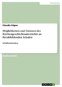 E-Book (pdf) Möglichkeiten und Grenzen des Kirchengeschichtsunterrichts an Berufsbildenden Schulen von Claudia Küper