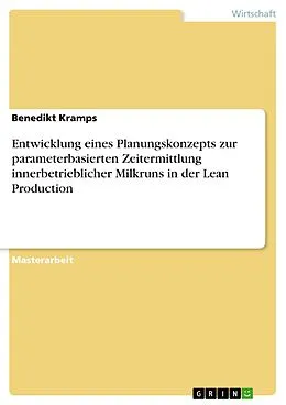 E-Book (pdf) Entwicklung eines Planungskonzepts zur parameterbasierten Zeitermittlung innerbetrieblicher Milkruns in der Lean Production von Benedikt Kramps