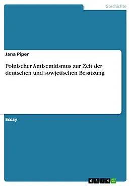 E-Book (pdf) Polnischer Antisemitismus zur Zeit der deutschen und sowjetischen Besatzung von Jana Piper