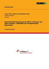 E-Book (pdf) Experimentelle Bestimmung der Härte von Wasser und deren Ursachen - Methoden zur Verringerung der Wasserhärte von Henning Drusche