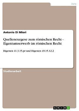 Kartonierter Einband Quellenexegese zum römischen Recht - Eigentumserwerb im römischen Recht von Antonio Di Mieri