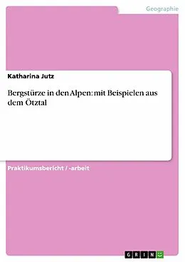 E-Book (epub) Bergstürze in den Alpen: mit Beispielen aus dem Ötztal von Katharina Jutz