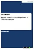E-Book (pdf) Getting Addicted: Computerspielsucht in Multiplayer Games von Markus Huber