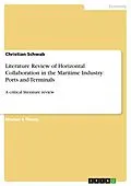 E-Book (pdf) Literature Review of Horizontal Collaboration in the Maritime Industry: Ports and Terminals von Christian Schwab