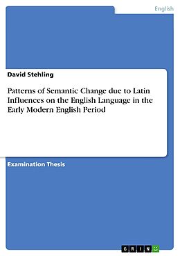 E-Book (epub) Patterns of Semantic Change due to Latin Influences on the English Language in the Early Modern English Period von David Stehling