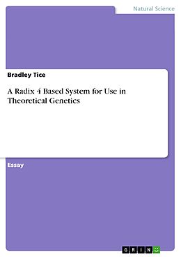 E-Book (pdf) A Radix 4 Based System for Use in Theoretical Genetics von Bradley Tice