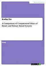E-Book (pdf) A Comparison of Compression Values of Binary and Ternary Based Systems von Bradley Tice