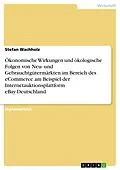 E-Book (pdf) Ökonomische Wirkungen und ökologische Folgen von Neu- und Gebrauchtgütermärkten im Bereich des eCommerce am Beispiel der Internetauktionsplattform eBay-Deutschland von Stefan Wachholz
