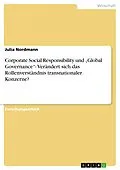 E-Book (pdf) Corporate Social Responsibility und "Global Governance"- Verändert sich das Rollenverständnis transnationaler Konzerne? von Julia Nordmann