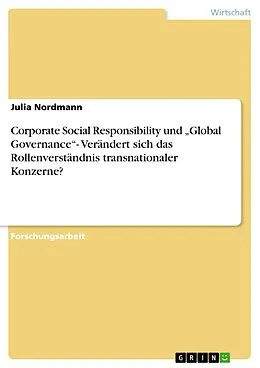 E-Book (pdf) Corporate Social Responsibility und "Global Governance"- Verändert sich das Rollenverständnis transnationaler Konzerne? von Julia Nordmann