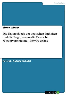 Kartonierter Einband Die Unterschiede der deutschen Einheiten und die Frage, warum die Deutsche Wiedervereinigung 1989/90 gelang von Simon Winzer