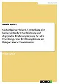 E-Book (epub) Sachanlagevermögen. Umstellung von kameralistischer Buchführung auf doppische Rechnungslegung bei der Erstellung einer Eröffnungsbilanz am Beispiel zweier Kommunen von Harald Hollick
