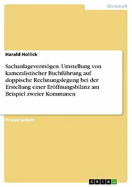E-Book (epub) Sachanlagevermögen. Umstellung von kameralistischer Buchführung auf doppische Rechnungslegung bei der Erstellung einer Eröffnungsbilanz am Beispiel zweier Kommunen von Harald Hollick