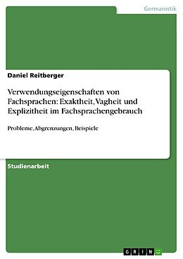 E-Book (pdf) Verwendungseigenschaften von Fachsprachen: Exaktheit, Vagheit und Explizitheit im Fachsprachengebrauch von Daniel Reitberger